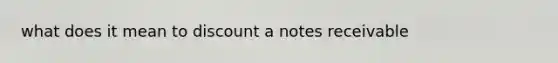 what does it mean to discount a notes receivable