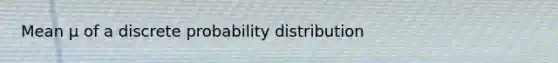 Mean μ of a discrete probability distribution