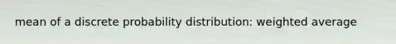 mean of a discrete probability distribution: weighted average