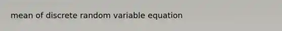 mean of discrete random variable equation