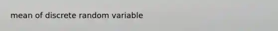 mean of discrete random variable