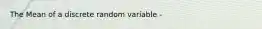 The Mean of a discrete random variable -