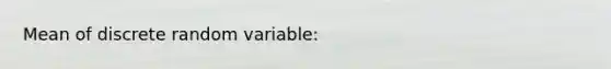 Mean of discrete random variable: