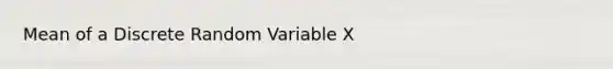 Mean of a Discrete Random Variable X