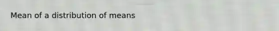 Mean of a distribution of means