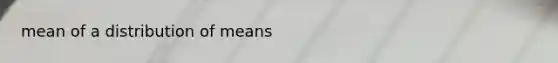 mean of a distribution of means