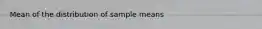 Mean of the distribution of sample means