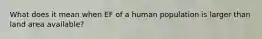 What does it mean when EF of a human population is larger than land area available?