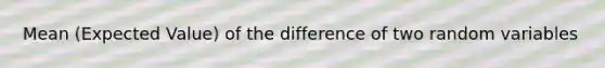 Mean (Expected Value) of the difference of two random variables