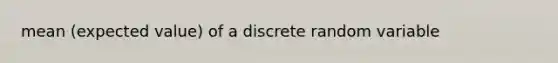 mean (expected value) of a discrete random variable