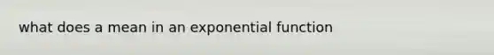 what does a mean in an exponential function