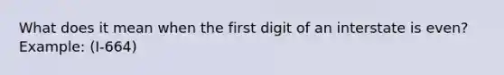 What does it mean when the first digit of an interstate is even? Example: (I-664)