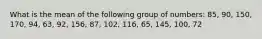 What is the mean of the following group of numbers: 85, 90, 150, 170, 94, 63, 92, 156, 87, 102, 116, 65, 145, 100, 72