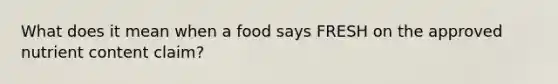 What does it mean when a food says FRESH on the approved nutrient content claim?