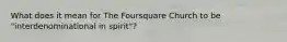 What does it mean for The Foursquare Church to be "interdenominational in spirit"?