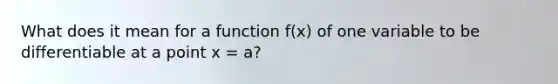 What does it mean for a function f(x) of one variable to be differentiable at a point x = a?