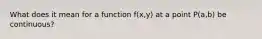 What does it mean for a function f(x,y) at a point P(a,b) be continuous?