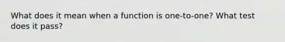 What does it mean when a function is one-to-one? What test does it pass?