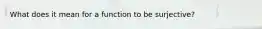 What does it mean for a function to be surjective?