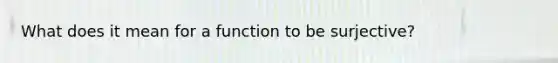 What does it mean for a function to be surjective?