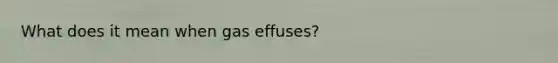 What does it mean when gas effuses?