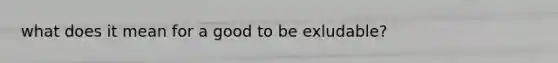 what does it mean for a good to be exludable?