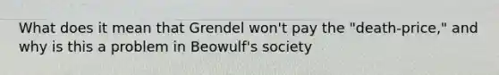 What does it mean that Grendel won't pay the "death-price," and why is this a problem in Beowulf's society