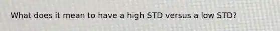 What does it mean to have a high STD versus a low STD?