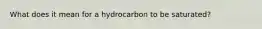 What does it mean for a hydrocarbon to be saturated?