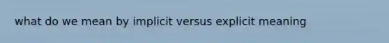 what do we mean by implicit versus explicit meaning