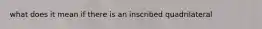 what does it mean if there is an inscribed quadrilateral