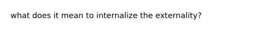 what does it mean to internalize the externality?