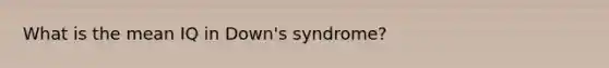 What is the mean IQ in Down's syndrome?