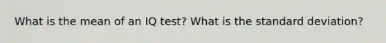 What is the mean of an IQ test? What is the standard deviation?