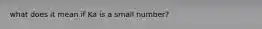 what does it mean if Ka is a small number?
