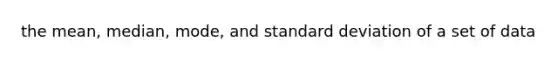 the mean, median, mode, and standard deviation of a set of data