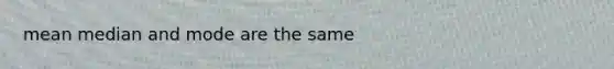 mean median and mode are the same