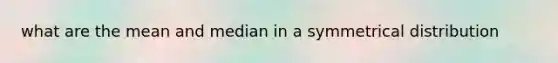 what are the mean and median in a symmetrical distribution