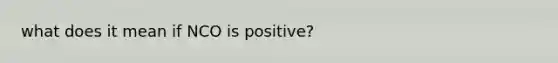 what does it mean if NCO is positive?