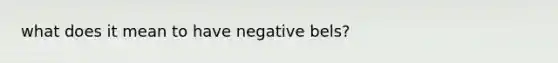 what does it mean to have negative bels?