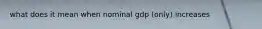 what does it mean when nominal gdp (only) increases