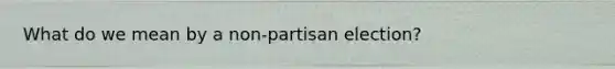 What do we mean by a non-partisan election?