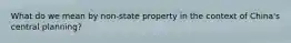 What do we mean by non-state property in the context of China's central planning?