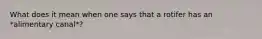 What does it mean when one says that a rotifer has an *alimentary canal*?