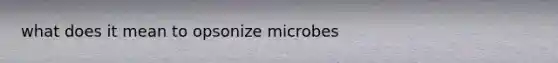 what does it mean to opsonize microbes