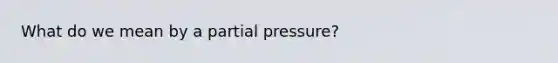 What do we mean by a partial pressure?