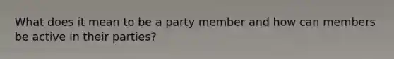 What does it mean to be a party member and how can members be active in their parties?