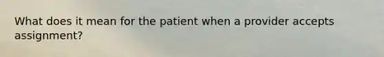 What does it mean for the patient when a provider accepts assignment?