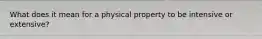 What does it mean for a physical property to be intensive or extensive?