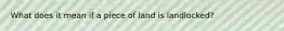 What does it mean if a piece of land is landlocked?